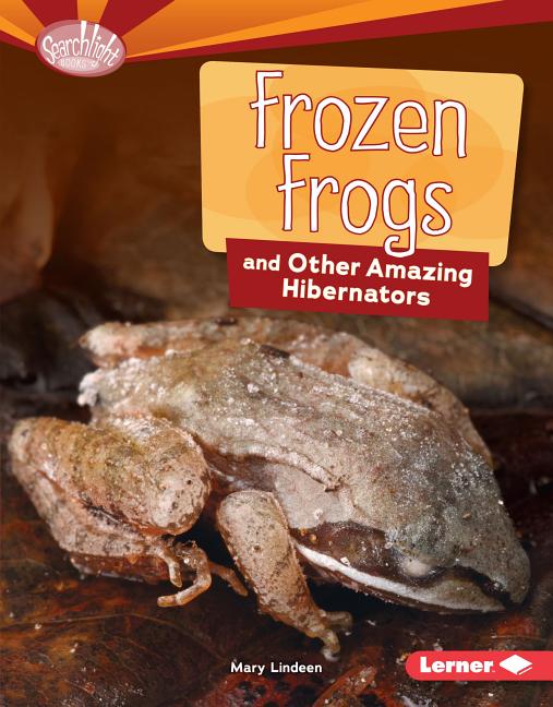 Frozen Frogs and Other Amazing Hibernators