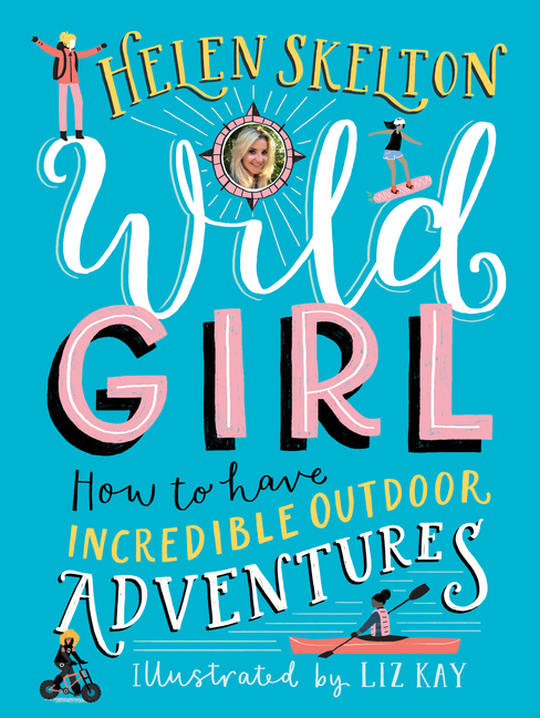 Wild Girl: How to Have Incredible Outdoor Adventures