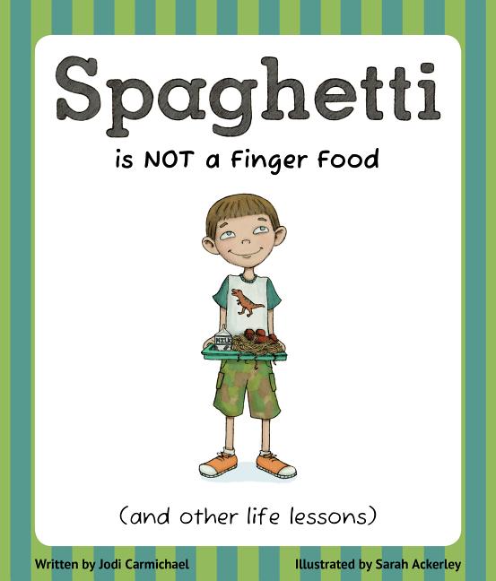 Spaghetti Is Not a Finger Food (and Other Life Lessons)