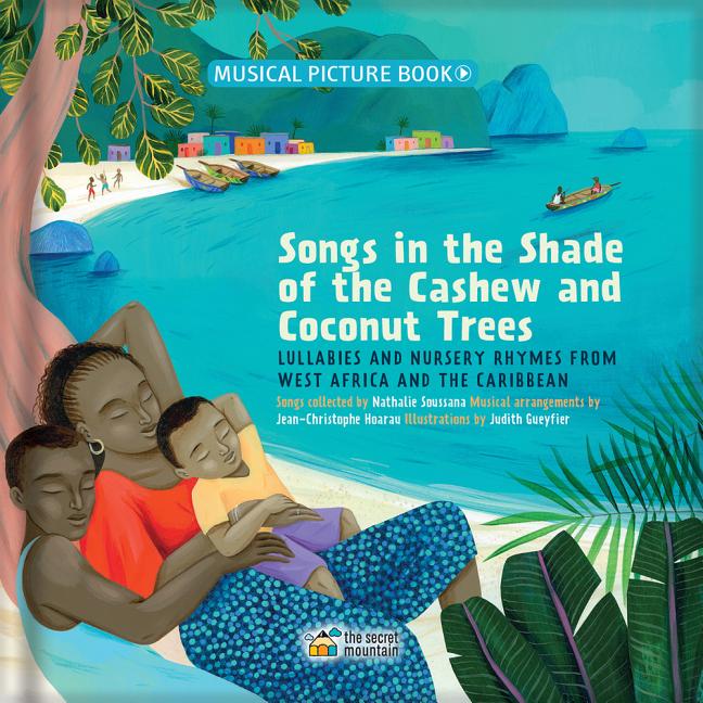 Songs in the Shade of the Cashew and Coconut Trees: Lullabies and Nursery Rhymes from West Africa and the Caribbean