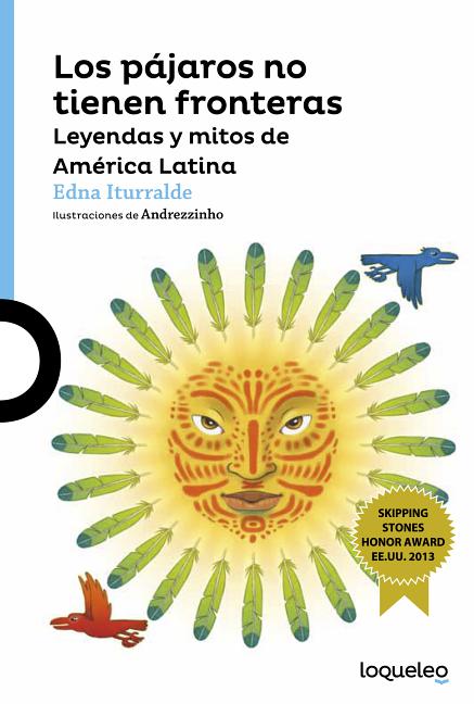 Los pájaros no tienen fronteras: Leyendas y mitos de América Latina