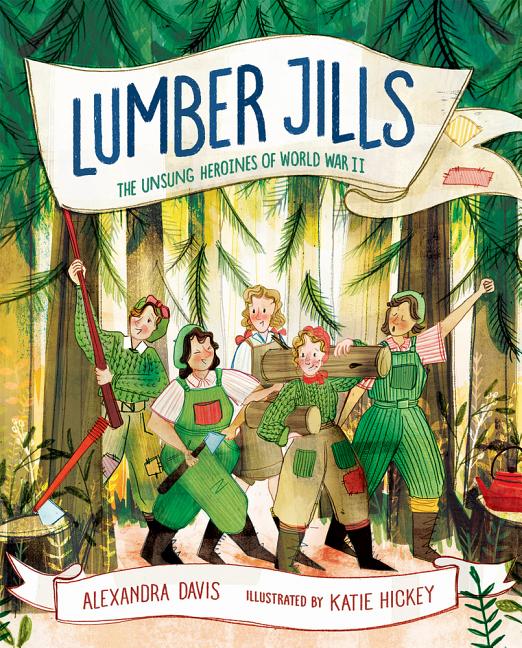 Lumber Jills: The Unsung Heroines of World War II