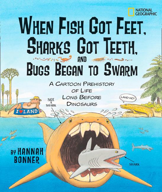 When Fish Got Feet, Sharks Got Teeth, and Bugs Began to Swarm: A Cartoon Prehistory of Life Long Before Dinosaurs