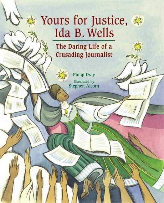 Yours for Justice, Ida B. Wells: The Daring Life of a Crusading Journalist