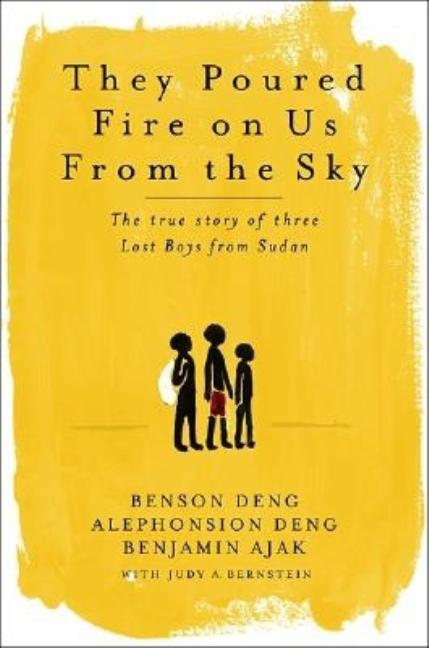 They Poured Fire on Us from the Sky: The True Story of Three Lost Boys from Sudan