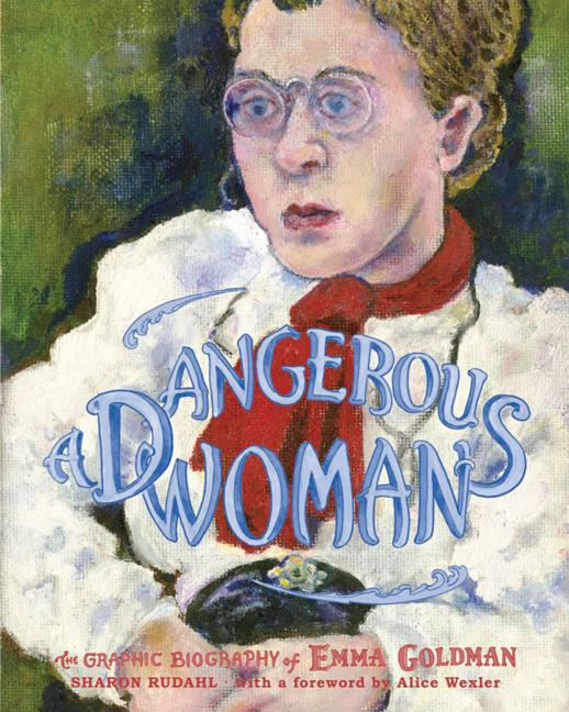 A Dangerous Woman: The Graphic Biography of Emma Goldman