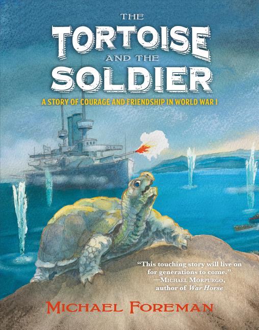 Tortoise and the Soldier, The: A Story of Courage and Friendship in World War I