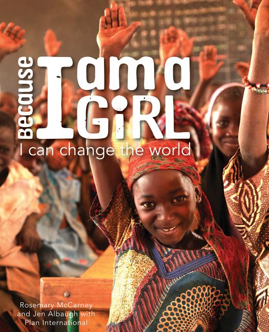 Because I Am a Girl: I Can Change the World