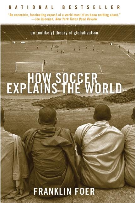 How Soccer Explains the World: An Unlikely Theory of Globalization