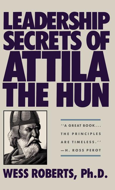 Leadership Secrets of Attila the Hun