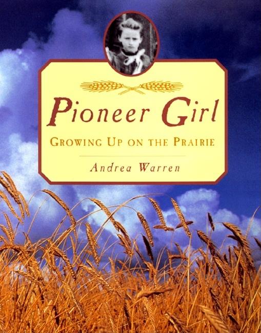 Pioneer Girl: Growing Up on the Prairie