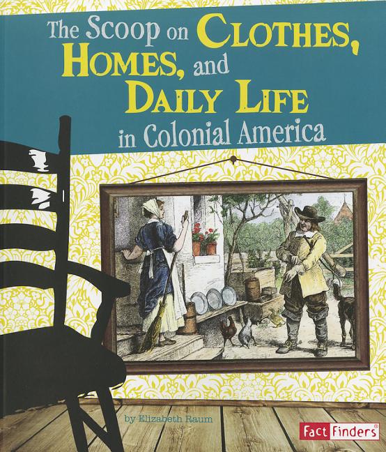 The Scoop on Clothes, Homes, and Daily Life in Colonial America