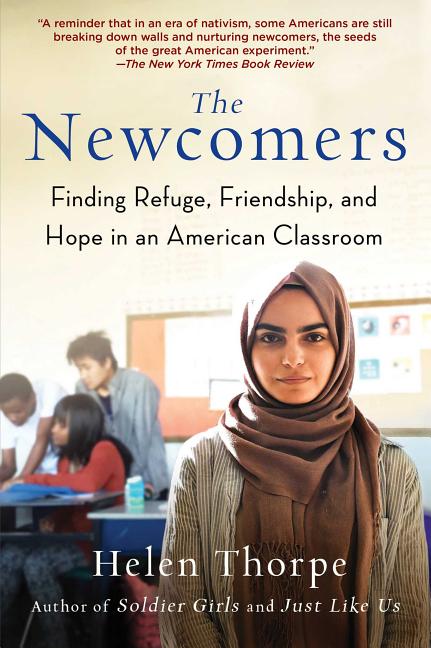 Newcomers, The: Finding Refuge, Friendship, and Hope in an American Classroom