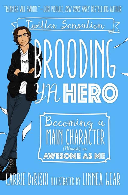 Brooding YA Hero: Becoming a Main Character (Almost) as Awesome as Me