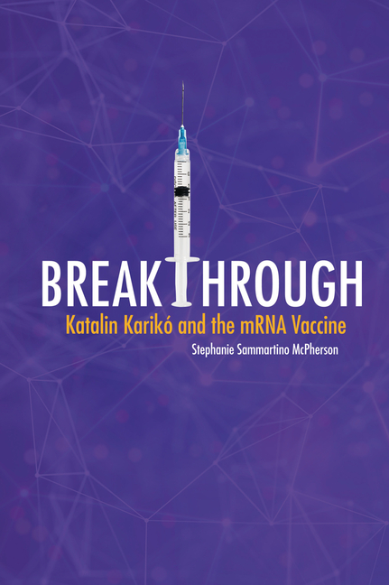 Breakthrough: Katalin Karikó and the mRNA Vaccine