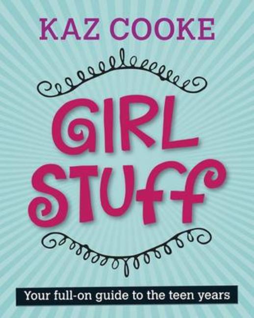 Girl Stuff: Your Full-On Guide to the Teen Years