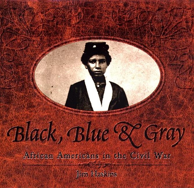 Black, Blue & Gray: African Americans in the Civil War