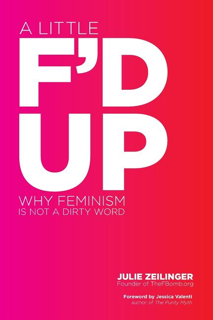 Little F'd Up: Why Feminism Is Not a Dirty Word