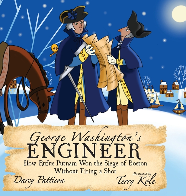 George Washington's Engineer: How Rufus Putnam Won the Siege of Boston without Firing a Shot