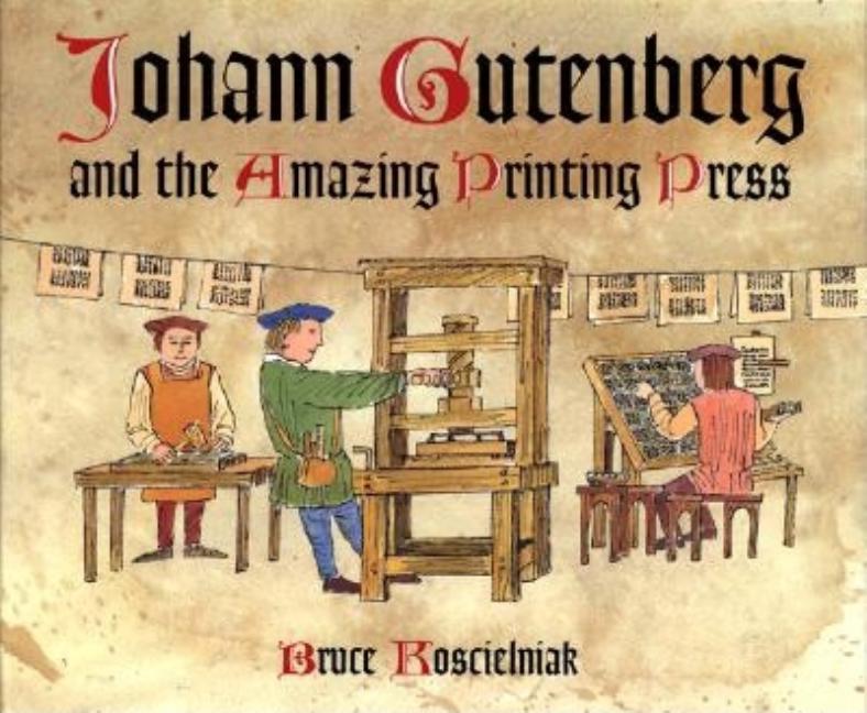 Johann Gutenberg and the Amazing Printing Press