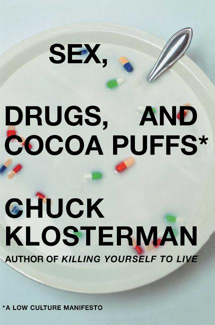 Sex, Drugs, and Cocoa Puffs: A Low Culture Manifesto