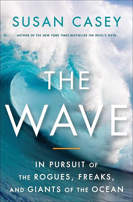 The Wave: In Pursuit of the Rogues, Freaks, and Giants of the Ocean