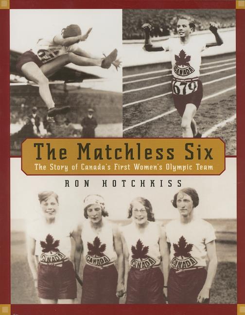 The Matchless Six: The Story of Canada's First Women's Olympic Team