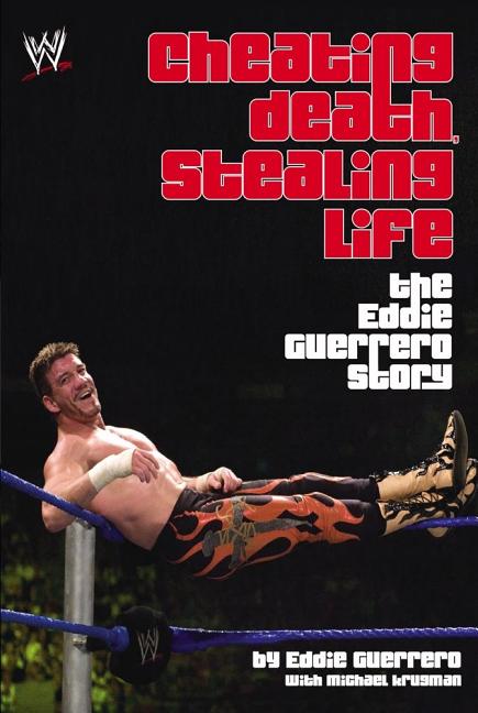 Cheating Death, Stealing Life: The Eddie Guerrero Story