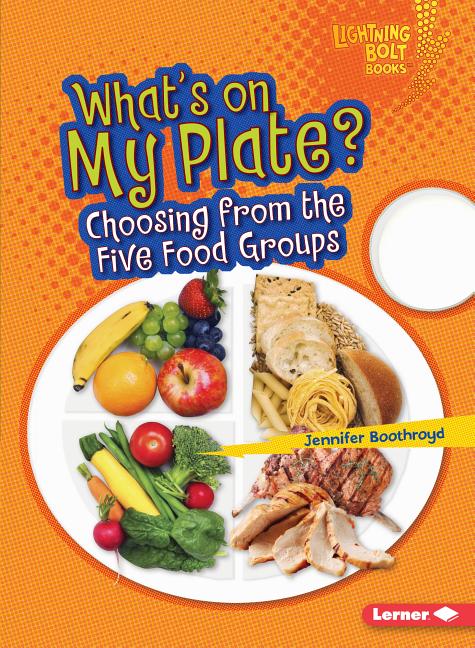 What's on My Plate?: Choosing from the Five Food Groups