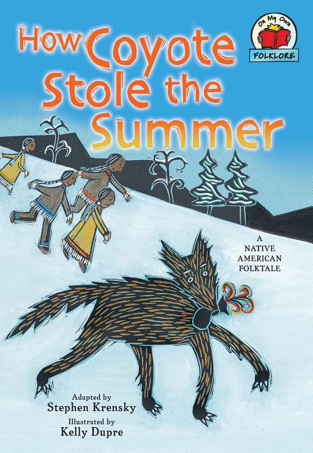 How Coyote Stole the Summer: A Native American Folktale