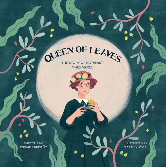 Queen of Leaves: The Story of Botanist Ynes Mexia