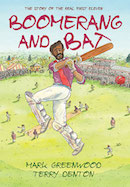 Boomerang and Bat: The Story of the Real First Eleven